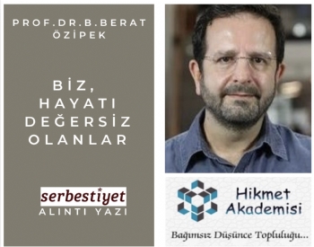 Biz, hayat� de�ersiz olanlar