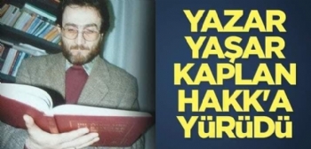 Yasar Kaplan; Dsncelerini, Eserlerini ve Tavirlarini Birakip Giden Insan?