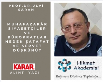 Muhafazakr siyasetiler ve brokratlar neden atafat ve servet dkn?