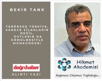 Terrsz Trkiye, sadece silahlarn deil, putlarn da gmlmesiyle mmkndr!