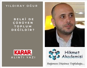 Belki de ��r�yen toplum de�ildir?