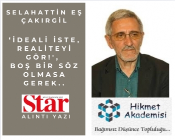 ��deali iste, realiteyi g�r!', bo� bir s�z olmasa gerek..