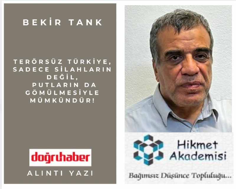 Terrsz Trkiye, sadece silahlarn deil, putlarn da gmlmesiyle mmkndr!