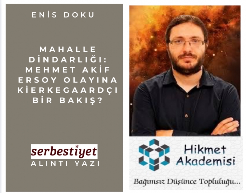 Mahalle Dindarl���: Mehmet Akif Ersoy olay�na Kierkegaard�� bir bak��?